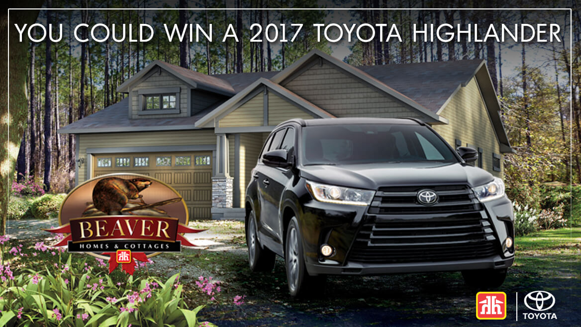 The Beaver Homes & Cottages Win a Toyota Highlander Contest